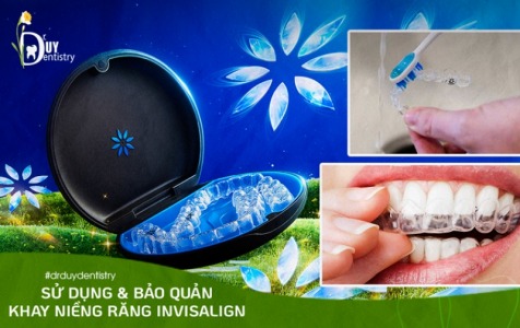 SỬ DỤNG VÀ BẢO QUẢN KHAY NIỀNG RĂNG INVISALIGN